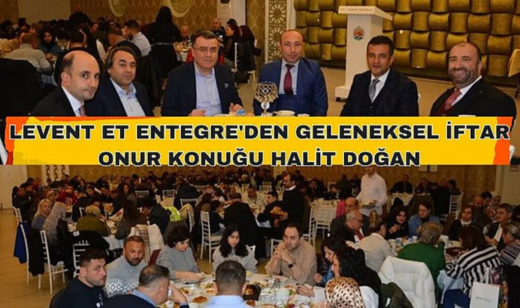 Levent Et Entegre'den Geleneksel İftar! Onur Konuğu Halit Doğan
