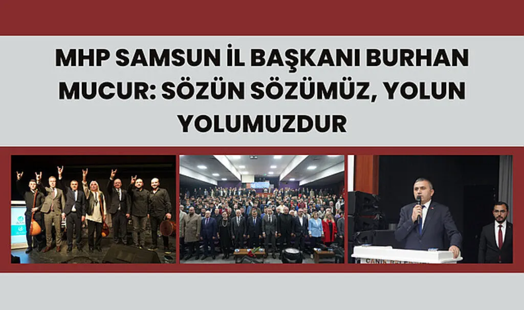 MHP Samsun İl Başkanı Burhan Mucur: Sözün Sözümüz, Yolun Yolumuzdur