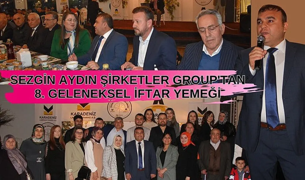 SEZGİN AYDIN ŞİRKETLER GROUP'TAN 8. GELENEKSEL İFTAR YEMEĞİ