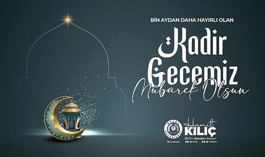Bafra Belediye Başkanı Hamit Kılıç'tan Kadir Gecesi mesajı