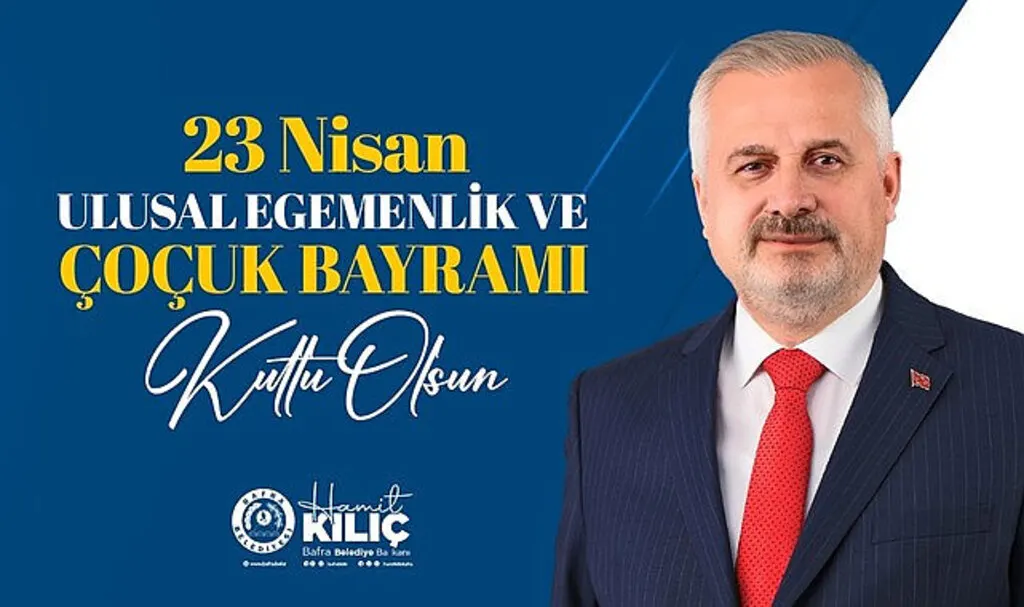 Bafra Belediye Başkanı Kılıç'tan 23 Nisan mesajı
