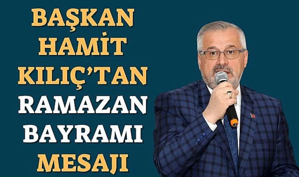 Başkan Hamit Kılıç'tan Ramazan Bayramı Mesajı