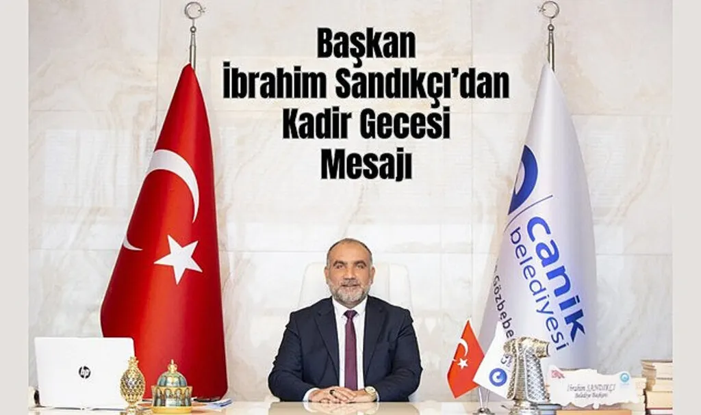 Başkan İbrahim Sandıkçı’dan Kadir Gecesi Mesajı 