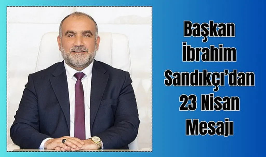 Canik Belediye Başkanı Sandıkçı’dan 23 Nisan Mesajı 