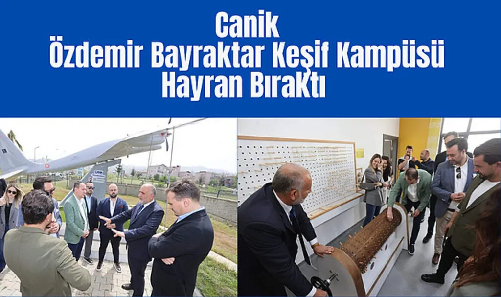Canik Özdemir Bayraktar Keşif Kampüsü Hayran Bıraktı