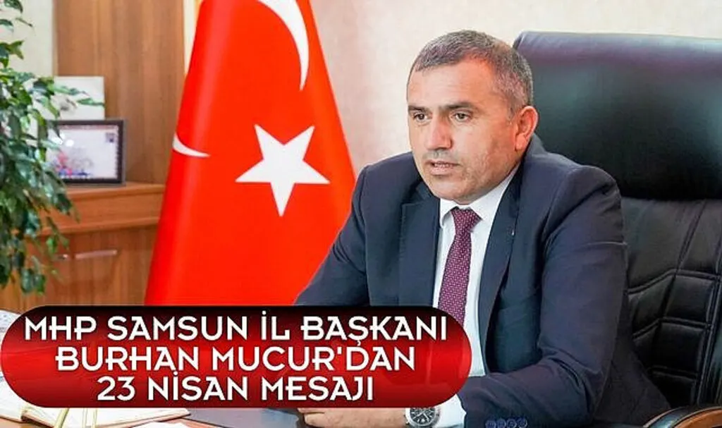 MHP Samsun İl Başkanı Burhan Mucur'dan 23 Nisan Mesajı