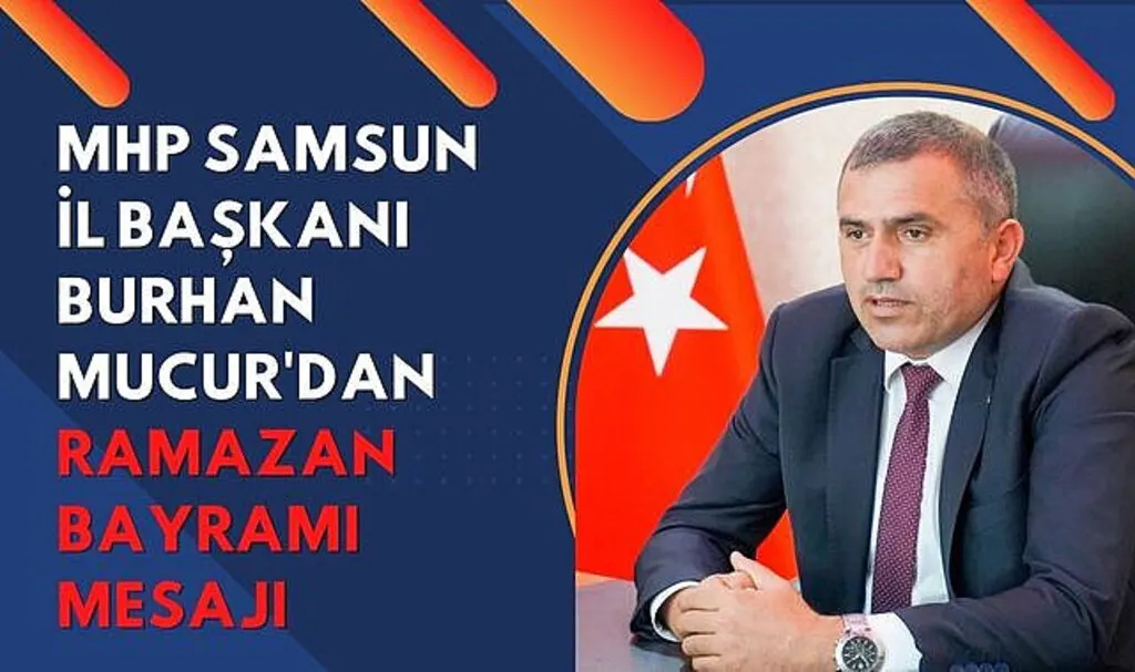 MHP Samsun İl Başkanı Burhan Mucur'dan Ramazan Bayramı Mesajı