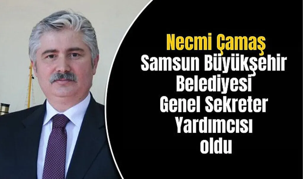 Necmi Çamaş Genel Sekreter Yardımcısı oldu
