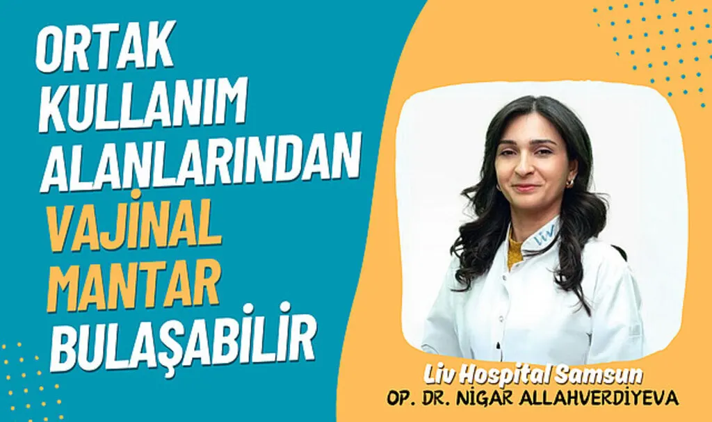Ortak kullanım alanlarından vajinal mantar bulaşabilir