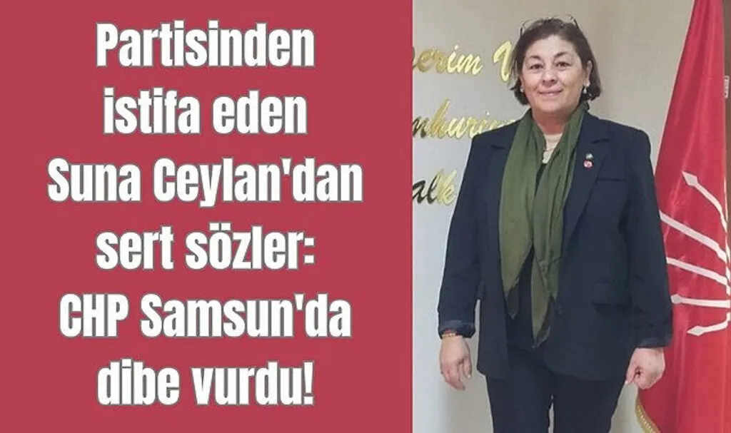 Partisinden istifa eden Ceylan'dan sert sözler: CHP Samsun'da dibe vurdu!