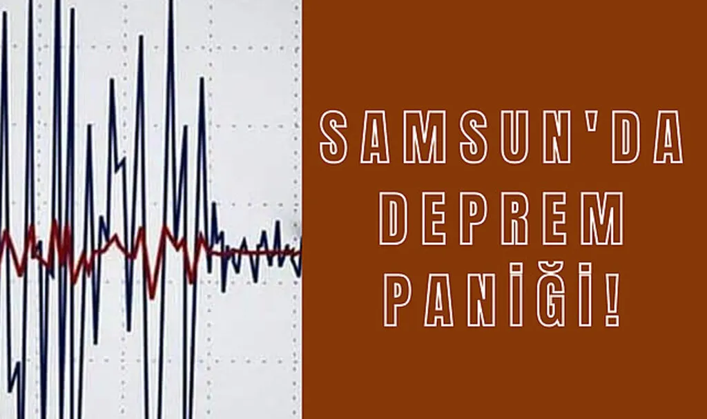 Samsun'da deprem paniği!