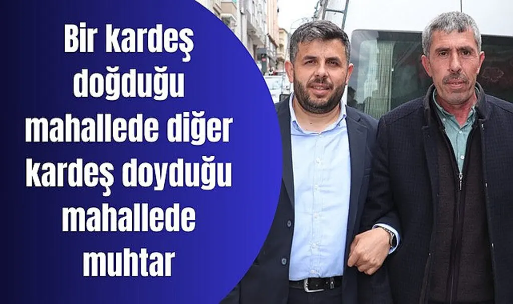 Samsun'da muhtar kardeşlerin ilginç hikayesi!