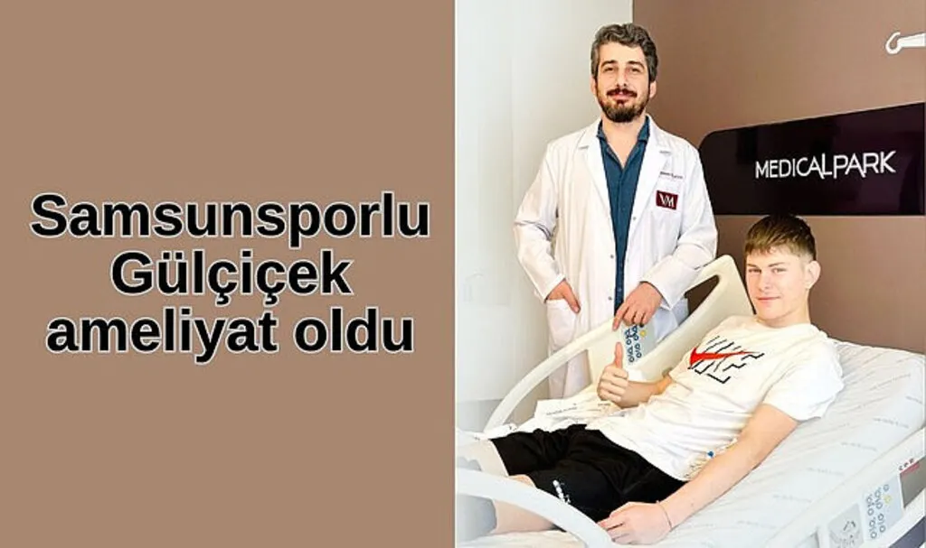 Samsunsporlu Gülçiçek ameliyat oldu