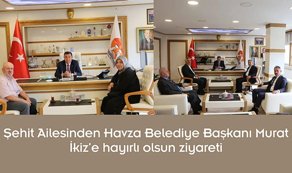 Şehit Ailesinden Havza Belediye Başkanı Murat İkiz’e hayırlı olsun ziyareti