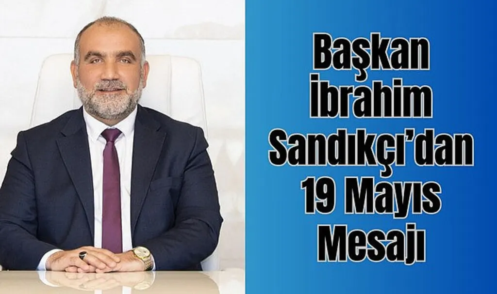 Başkan İbrahim Sandıkçı'dan 19 Mayıs Mesajı