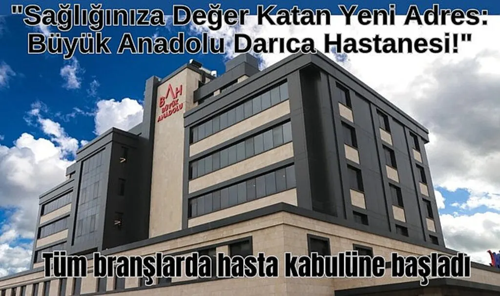 Özel Büyük Anadolu Darıca Hastanesi tüm branşlarda hasta kabulüne başladı