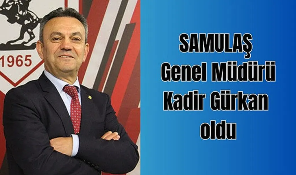 SAMULAŞ Genel Müdürü Kadir Gürkan oldu