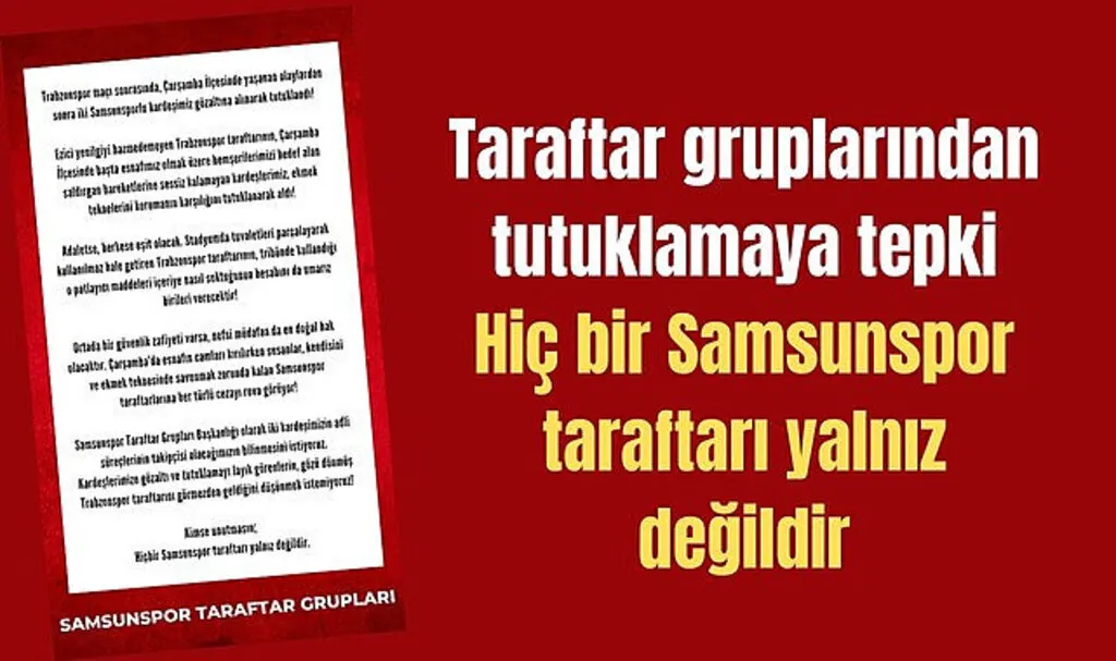 Taraftar gruplarından tutuklamaya tepki: Hiç bir Samsunspor taraftarı yalnız değildir