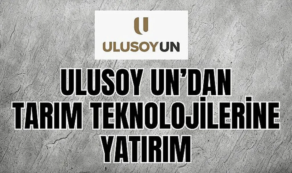 Ulusoy Un'dan tarım teknolojilerine yatırım
