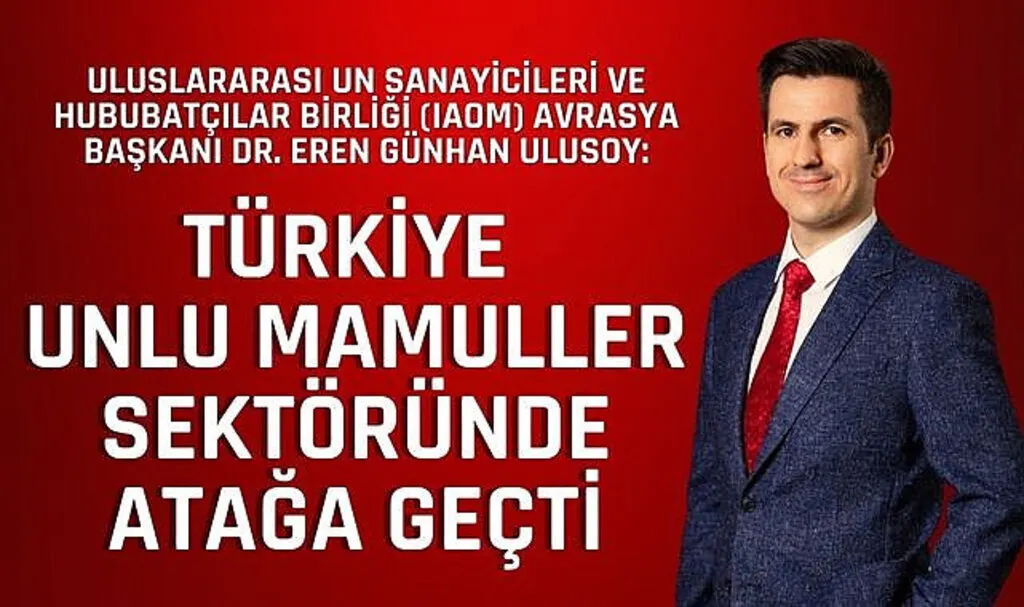 Avrasya Başkanı Dr.Eren Günhan Ulusoy: Türkiye Unlu Mamüller Sektöründe Atağa Geçti