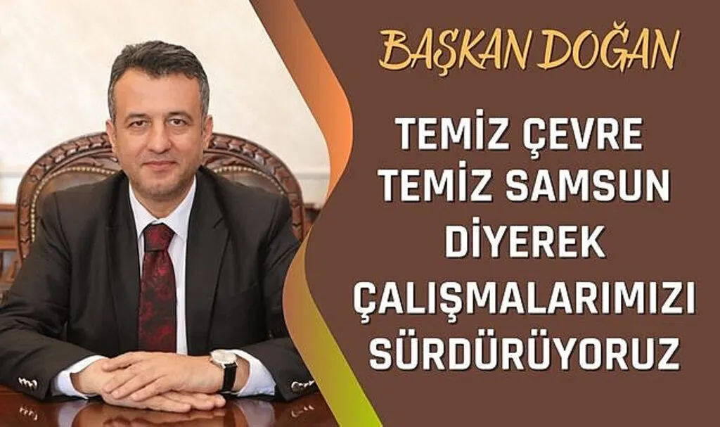 Başkan Doğan: Temiz Çevre Temiz Samsun Diyerek Çalışmalarımızı Sürdürüyoruz