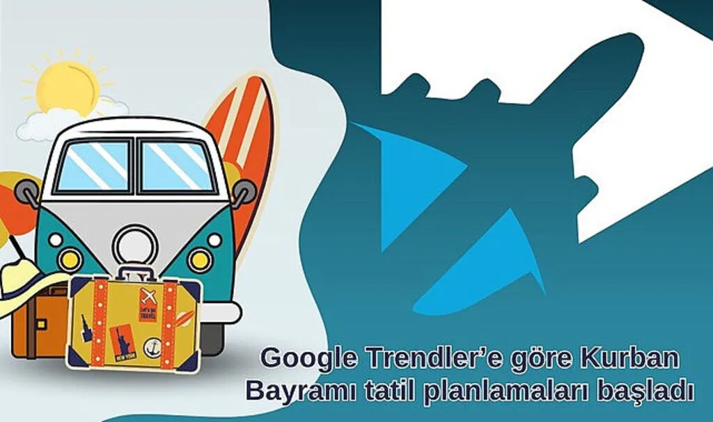 Google Trendler’e göre Kurban Bayramı tatil planlamaları başladı