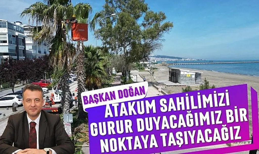 Başkan Doğan: Atakum Sahilimizi Gurur Duyacağımız Bir Noktaya Taşıyacağız