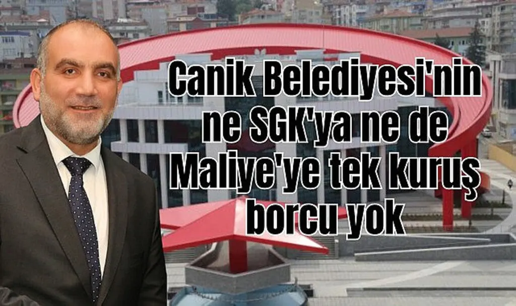 Canik Belediyesi'nin SGK'ya ve Maliye'ye borcu yok!