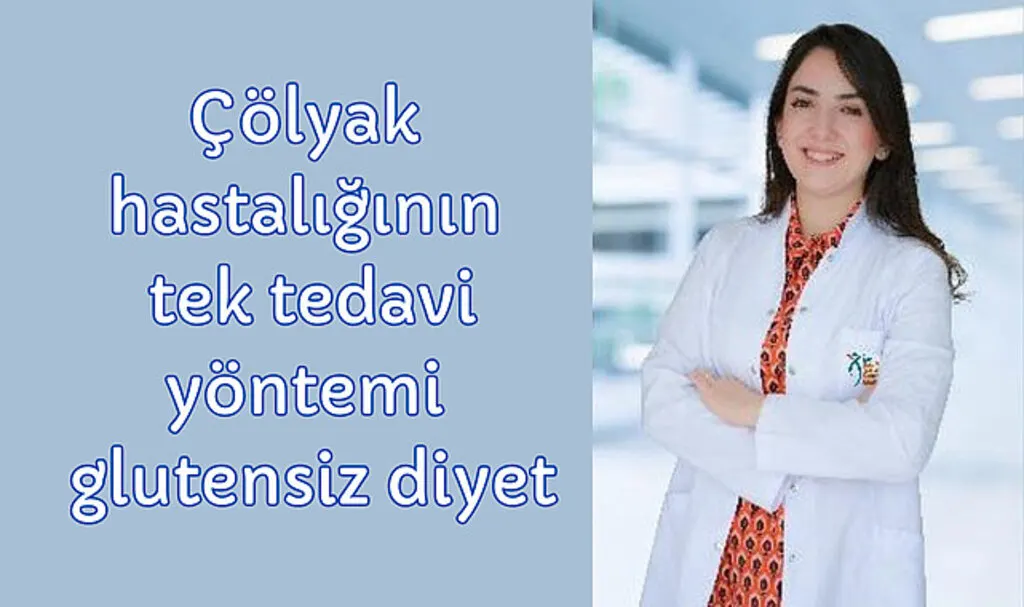 Çölyak hastalığının tek tedavi yöntemi glutensiz diyet