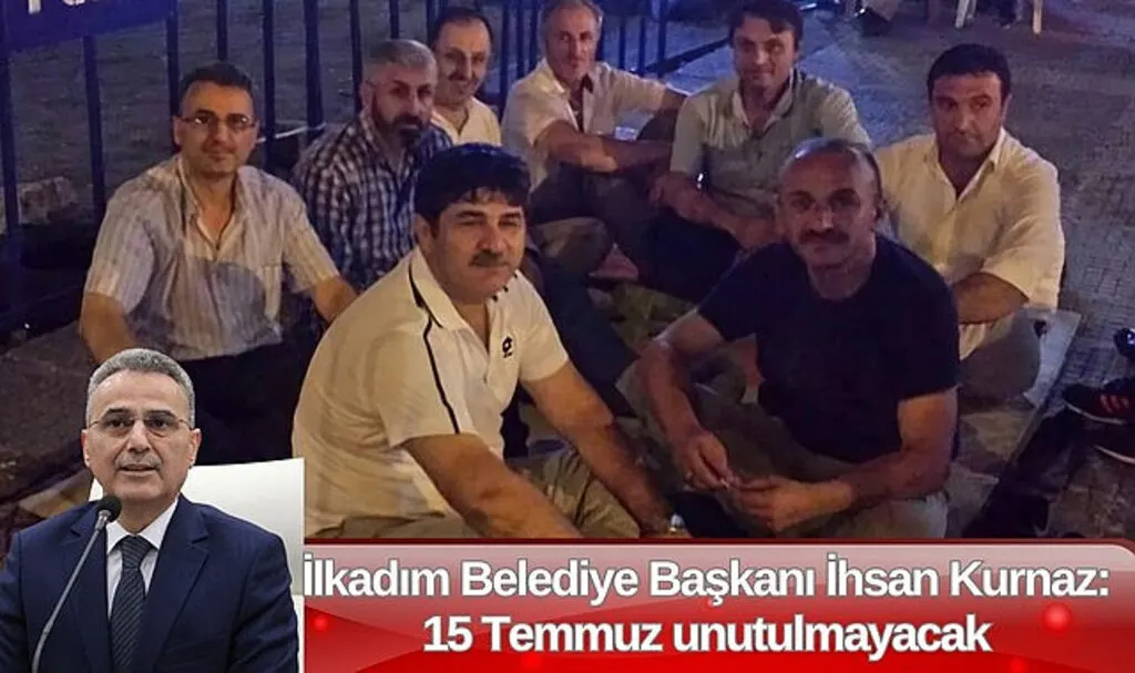 İlkadım Belediye Başkanı İhsan Kurnaz: 15 Temmuz unutulmayacak