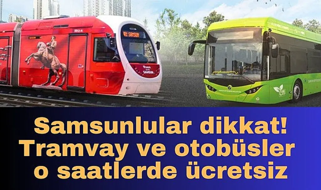 Samsun'da tramvay ve otobüsler o saatlerde ücretsiz!