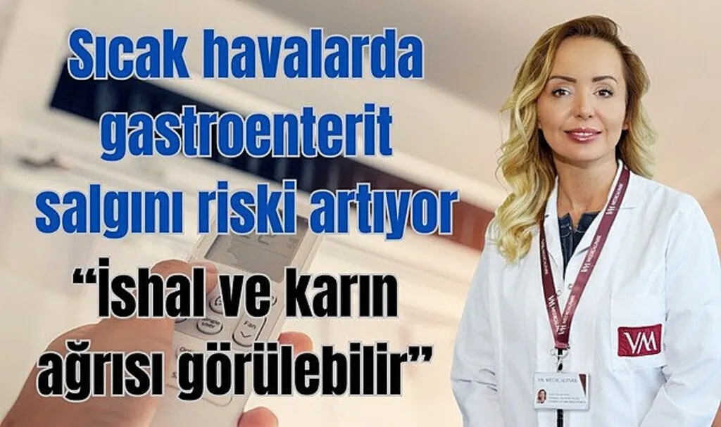 Sıcak havalarda gastroenterit salgını riski artıyor