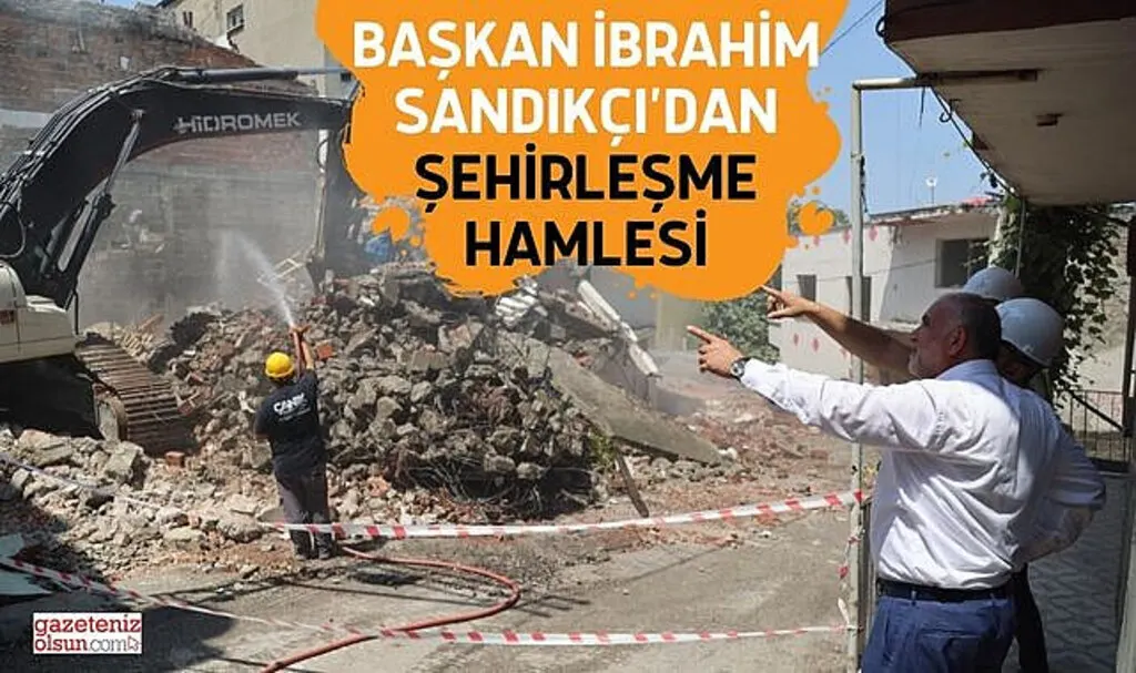 Başkan İbrahim Sandıkçı’dan Şehirleşme Hamlesi