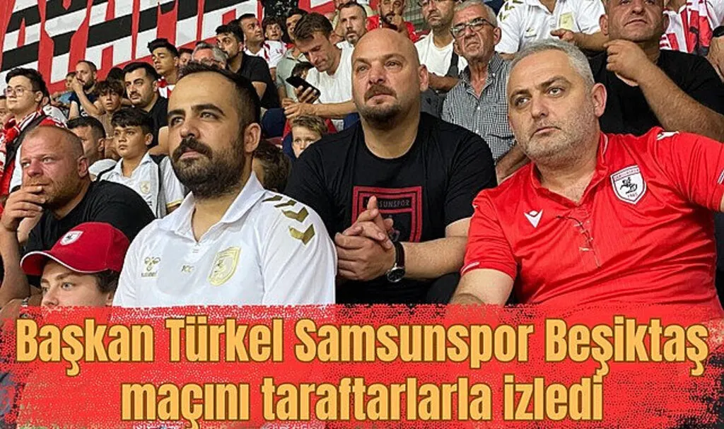 Başkan Türkel Samsunspor Beşiktaş maçını taraftarlarla izledi