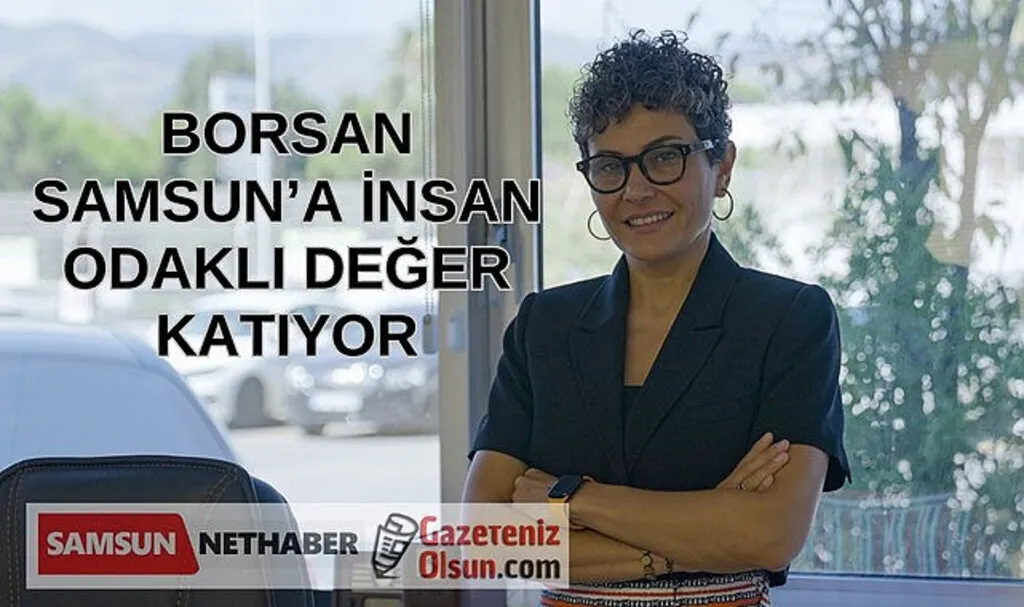 Borsan Samsun'a insan, çevre ve ekonomi açısından önemli değerler katıyor