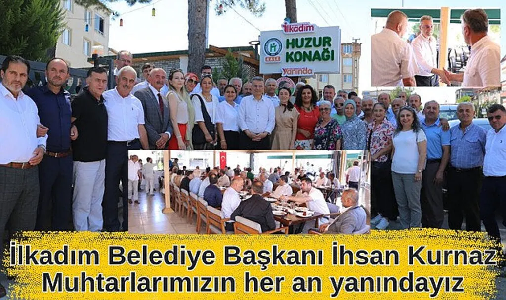 İlkadım Belediye Başkanı İhsan Kurnaz: Muhtarlarımızın her an yanındayız
