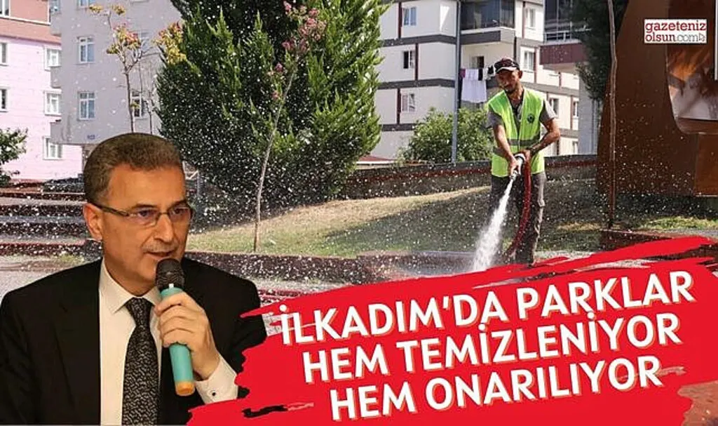İlkadım’da parklar hem temizleniyor hem onarılıyor