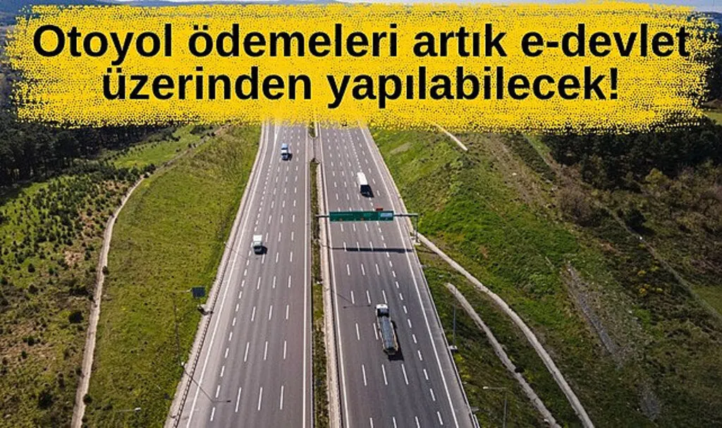 Otoyol ödemeleri artık e devlet üzerinden yapılabilecek!