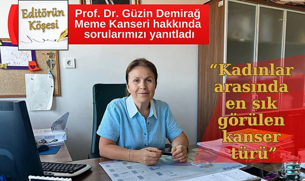 Röportaj - Prof. Dr. Güzin Demirağ Meme Kanseri hakkında sorularımızı yanıtladı