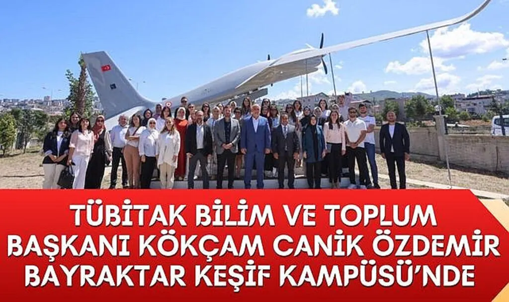 TÜBİTAK Bilim ve Toplum Başkanı Kökçam Canik Özdemir Bayraktar Keşif Kampüsü’nde 