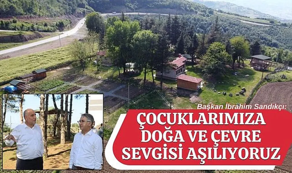 Başkan Sandıkçı: Çocuklarımıza doğa ve çevre sevgisi aşılıyoruz