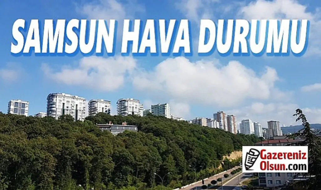 Samsun'da bugün hava nasıl olacak?