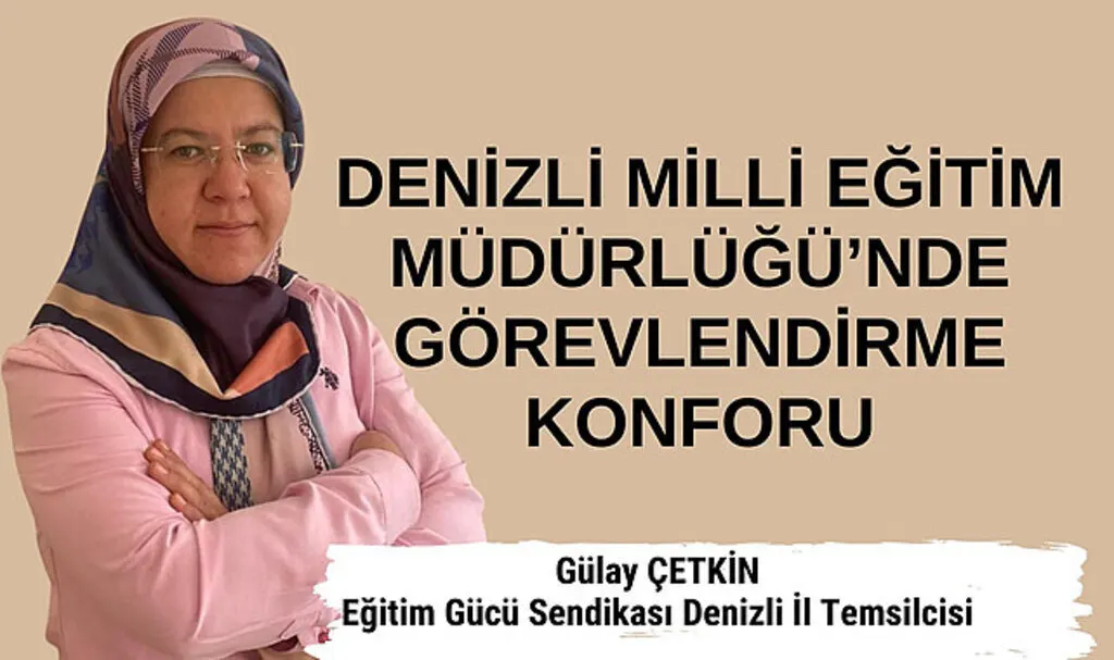 DENİZLİ MİLLİ EĞİTİM MÜDÜRLÜĞÜ'NDE GÖREVLENDİRME KONFORU