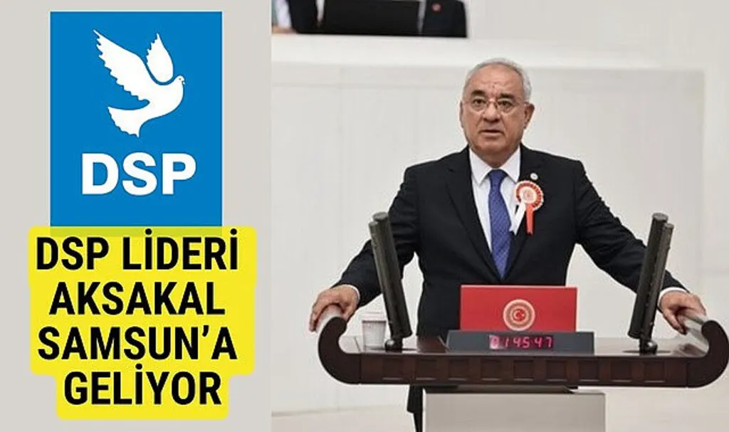 DSP Genel Başkanı Aksakal Samsun'a geliyor!