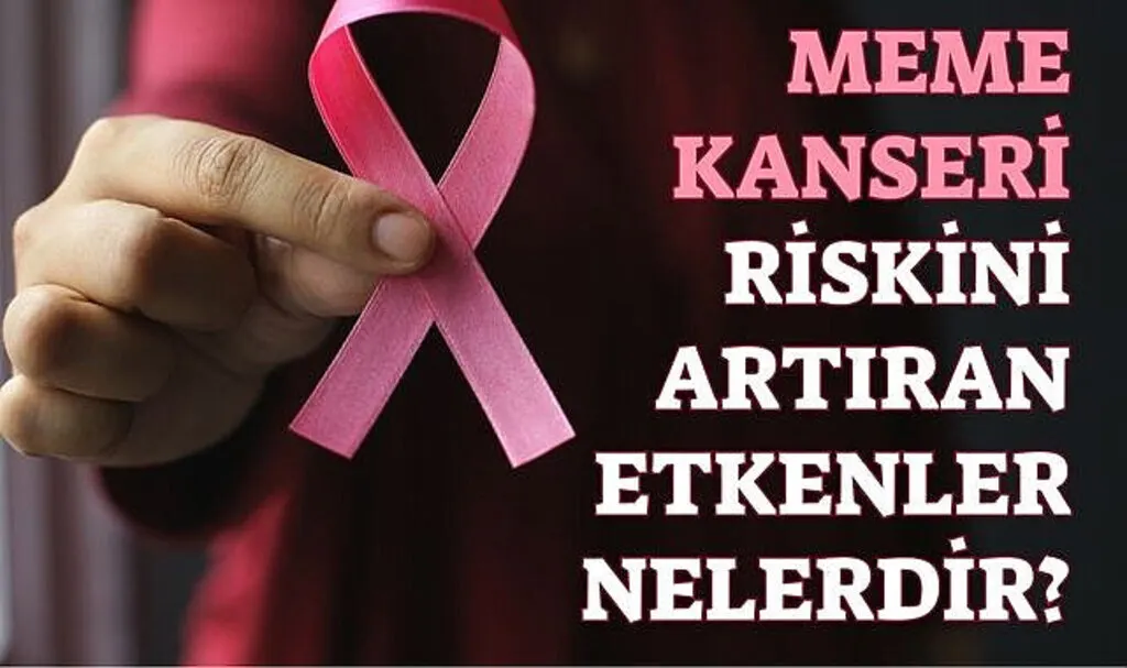 Meme kanseri riskini artıran etkenler nerlerdir?
