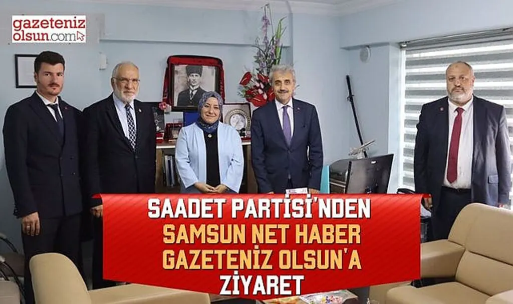 Saadet Partisi'nden Samsun Net Haber Gazeteniz Olsun'a Ziyaret