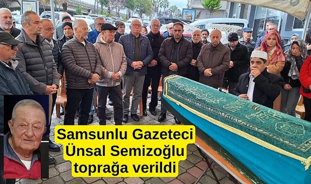 Samsunlu Gazeteci Ünsal Semizoğlu dualarla uğurlandı