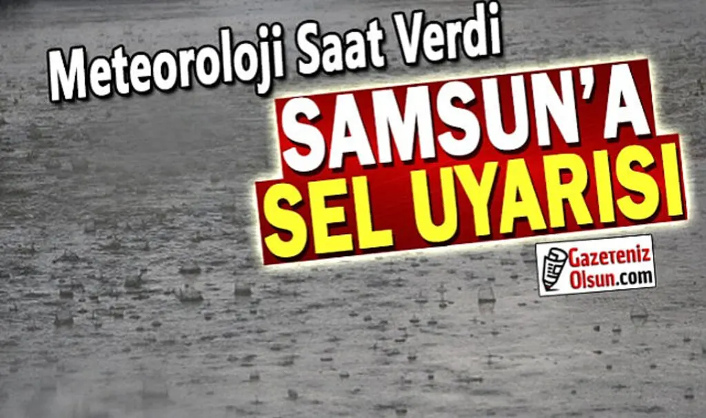 Samsunlular dikkat kuvvetli yağış ve sel uyarısı verildi 