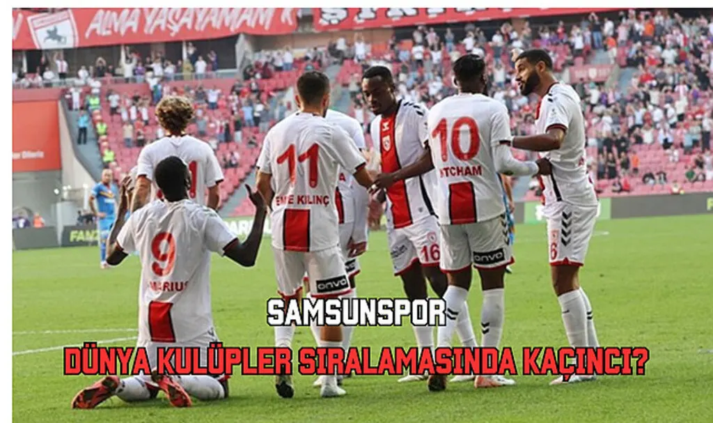 Samsunspor Dünya Kulüpler sıralamasında kaçıncı?