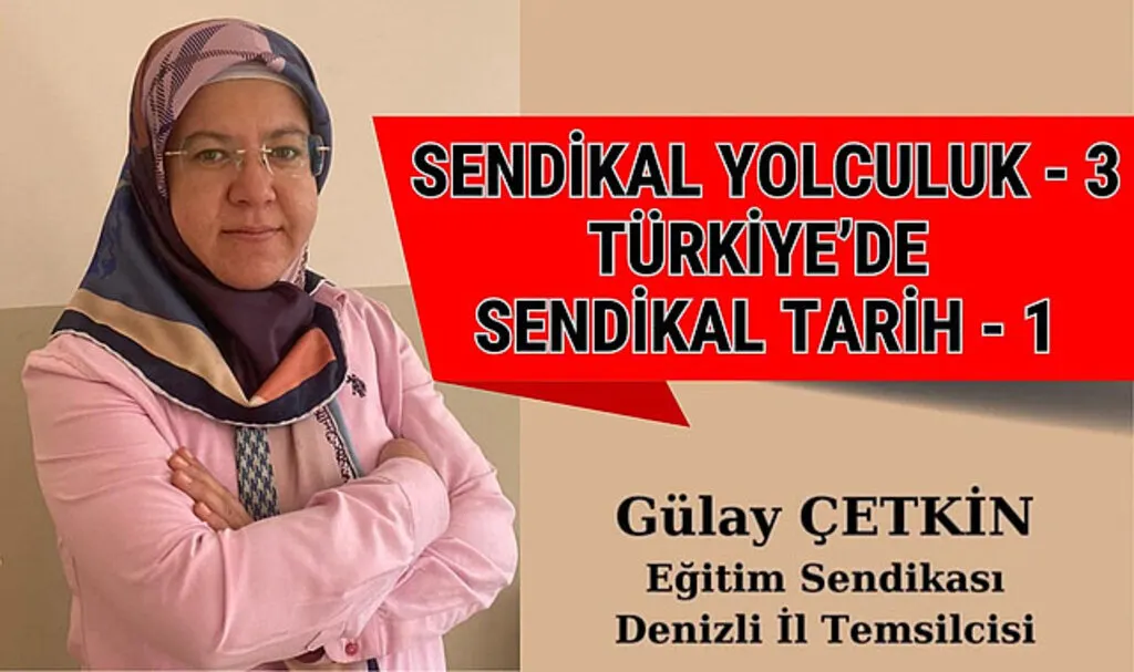 SENDİKAL YOLCULUK 3 - TÜRKİYE'DE SENDİKAL TARİH - 1